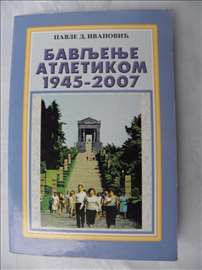 Knjiga: Bavljenje atletikom 1945 - 2007. 