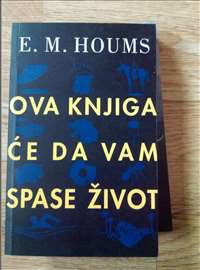 Ova knjiga ce da vam spase zivot - E. M. Houms