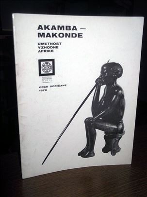 Akamba - Makonde: Umetnost vzhodne Afrike