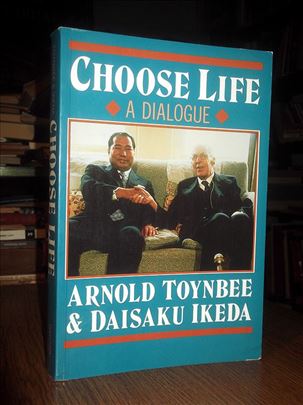 Choose Life - Arnold Toynbee & Daisaku Ikeda