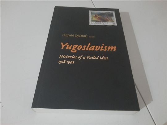 Yugoslavism Histories of a Failed Idea 1918-1992 