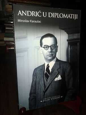 Andrić u diplomatiji - Miroslav Karaulac