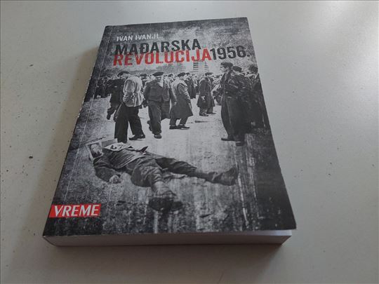 Mađarska revolucija 1956. Ivan Ivanji 