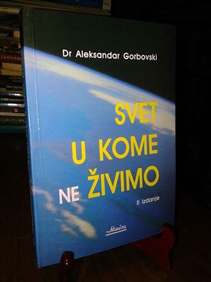 Svet u kome ne (ne)živimo-Dr Aleksandar Gorbovski