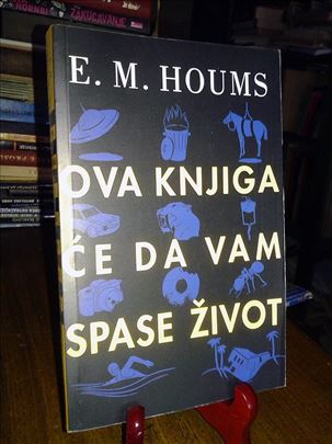 Ova knjiga će da vam spase život - E. M. Houms