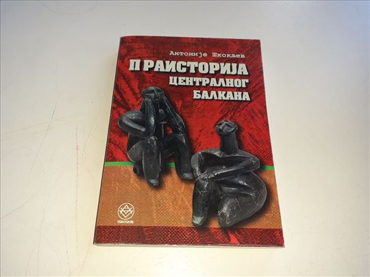 Praistorija centralnog Balkana Antonije Skokljev P