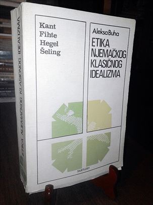 Etika njemačkog klasičnog idealizma - Aleksa Buha