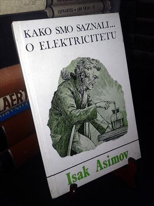 Kako smo saznali... O elektricitetu - Isak Asimov