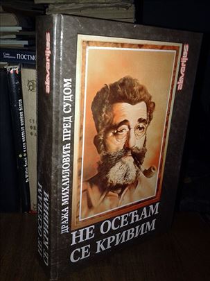 Ne osećam se krivim: Draža Mihailović pred sudom