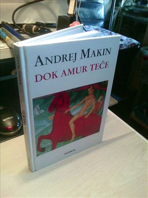 Andrej Makin, Dok Amur tece,  Paideia, 2004. 142 s
