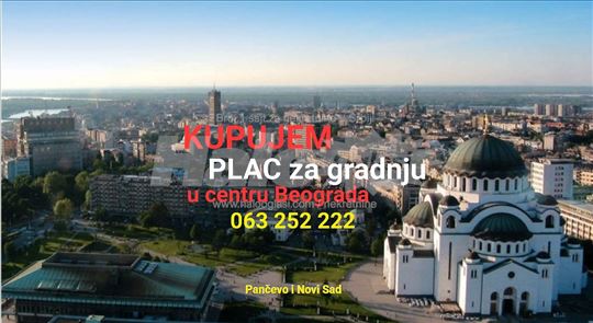 Kupujem plac za gradnju u centru Beograda !