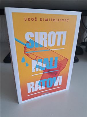 Siroti mali ratovi - Uroš Dimitrijević