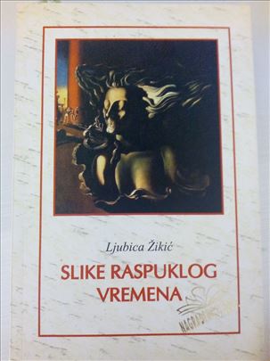 Knjiga - Slike raspuklog vremena  - Ljubica Žikić