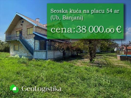 Seoska kuća i plac 54 ara Ub-Banjani