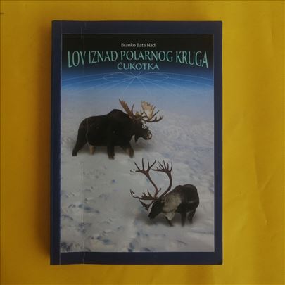 Lov iznad polarnog kruga Čukotka - Branko Bata Nađ
