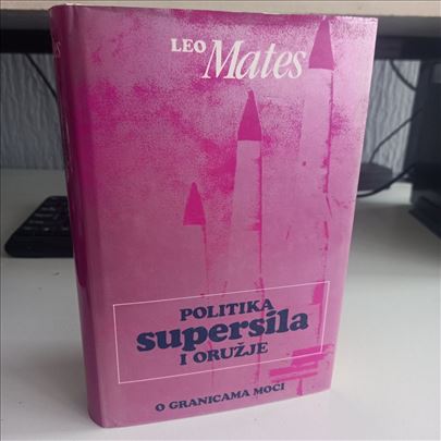 Politika supersila i oružje - Leo Mates 