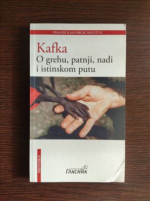 Franc Kafka O grehu, patnji, nadi i istinskom putu
