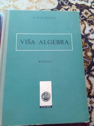 Viša algebra 1 Djuro Kurepa