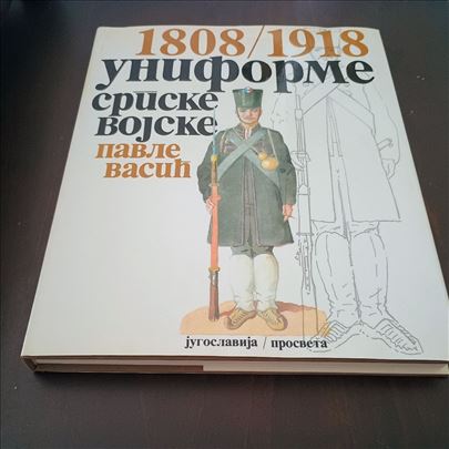 UNIFORME SRPSKE VOJSKE 1808/1918 Pavle Vasic nova 