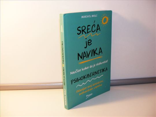 Sreća je navika Psihokibernetika - Maksvel Molc