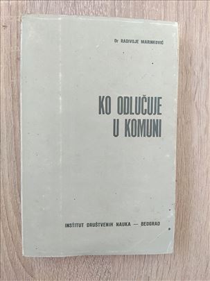 KO ODLUČUJE U KOMUNI - Radivoje Marinković 