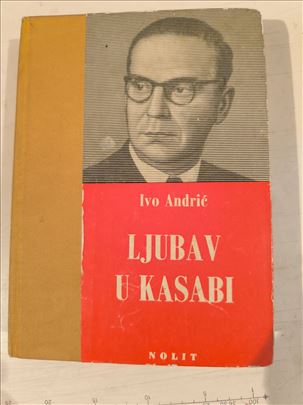 Ivo Andrić, Ljubav u Kasabi, Nolit, Beograd,1966.