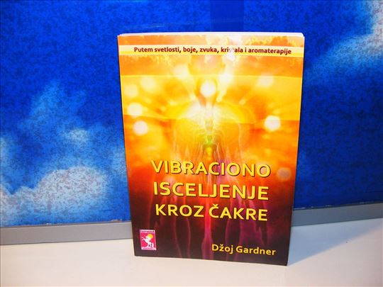Vibraciono isceljenje kroz čakre - Džoj Gardner