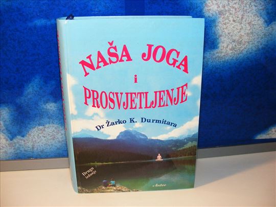 Naša joga i prosvjetljenje - Dr Žarko K. Durmitara