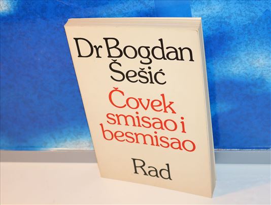 Čovek smisao i besmisao, Bogdan Šešić