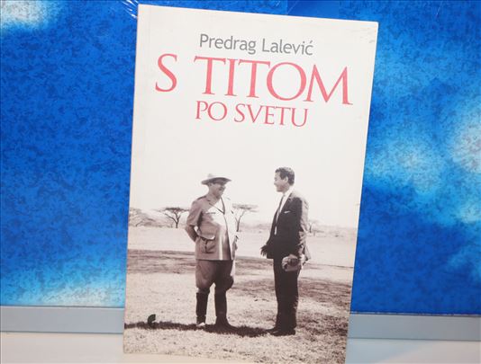 S TITOM PO SVETU Predrag Lalević posveta Autora