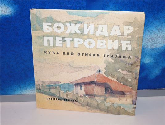 BOŽIDAR PETROVIĆ KUĆA KAO OTISAK TRAJANJA  