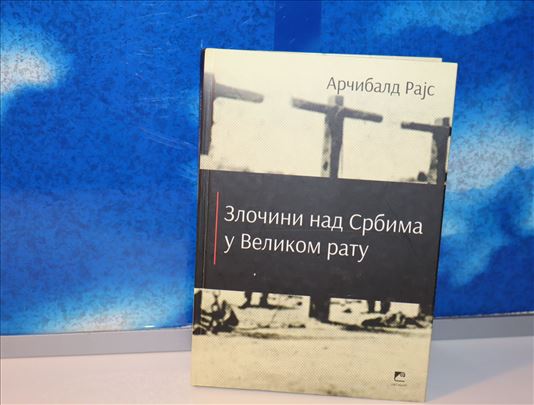 zločini nad srbima u velikom ratu arčibald rajs
