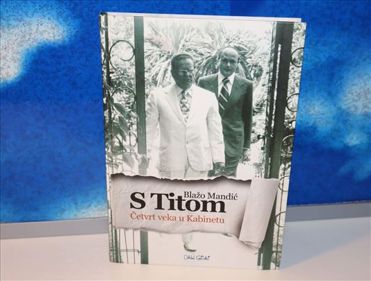 Blažo Mandić - S Titom četvrt veka u kabinetu