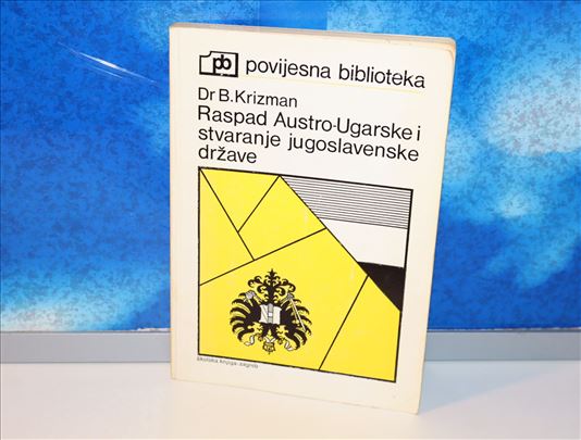 Raspad Austro Ugarske i stvaranje jugoslovenske  