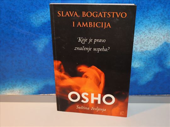 Suština Življenja,slava bogatstvo i ambicija, Osho