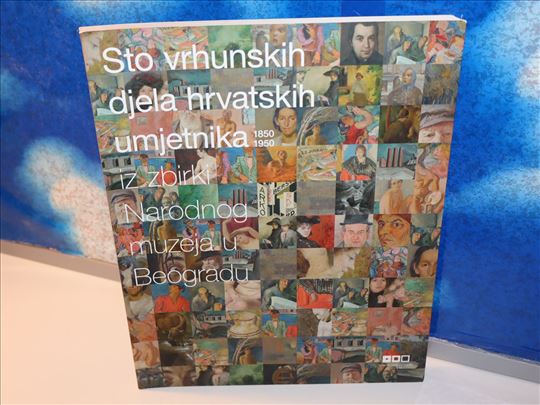 sto vrhunskih djela hrvatskih umjetnika 1850-1950