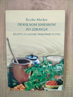 Pravilnom ishranom do zdravlja - Rozika Markov