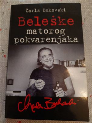 BELEŠKE MATOROG POKVARENJAKA   Čarls Bukovski  