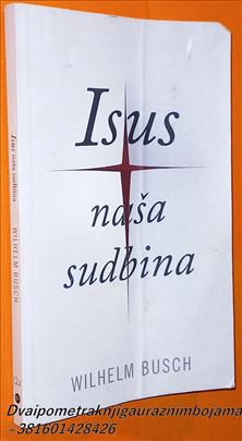 Isus naša sudbina Vilhelm Buš Wilhelm Busch