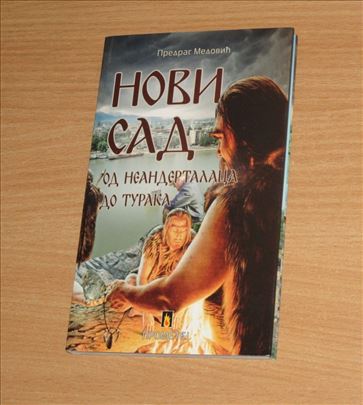 Novi sad od neandertalaca do Turaka
