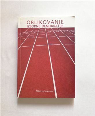 Oblikovanje izborne demokratije Milan N. Jovanović