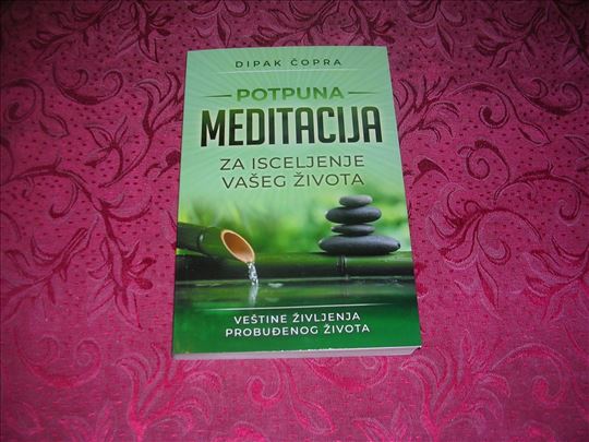 Potpuna meditacija - Dipak Čopra