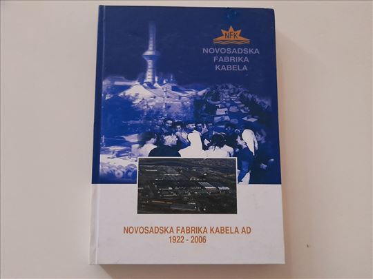 Novosadska fabrika kabela 1922.-2006. Monografija