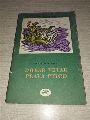 Dobar vetar plava ptico - Berislav Kosier