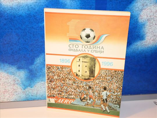 sto godina fudbala u srbiji 1896-1996