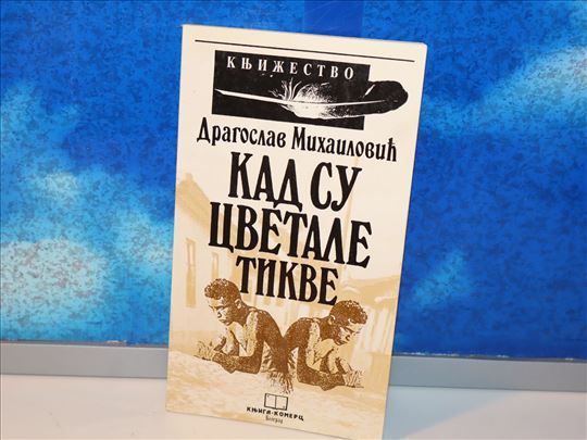 kad su cvetale tikve dragoslav mihailović