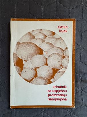 Priručnik za uspješnu proizvodnju šampinjona!