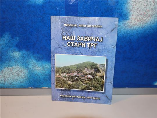 naš zavičaj stari trg miroljub miki zlatković