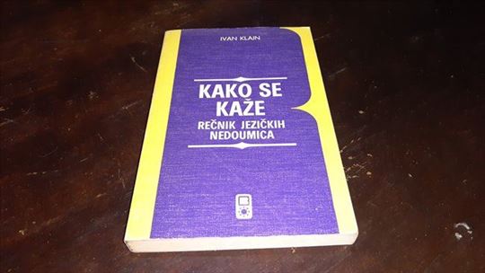 KAKO SE KAŽE rečnik jezičkih nedoumica - Ivan Klaj