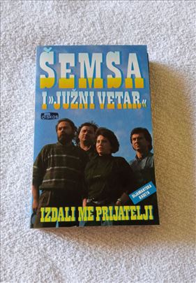 Šemsa* i »Јužni Vetar«* – Izdali Me Prijatelji